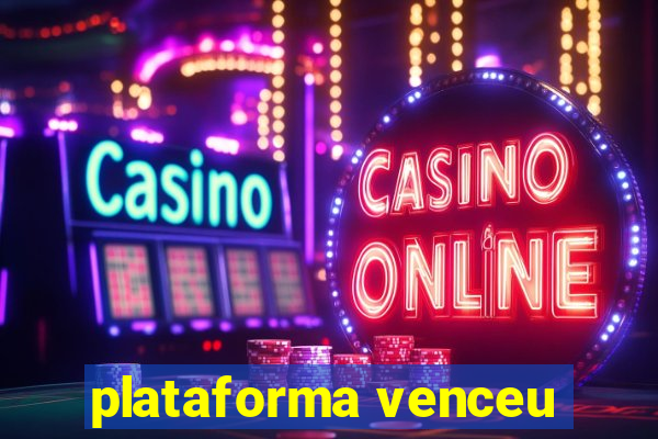 plataforma venceu